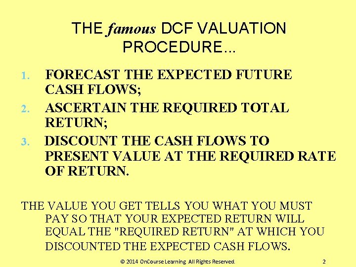 THE famous DCF VALUATION PROCEDURE. . . 1. 2. 3. FORECAST THE EXPECTED FUTURE