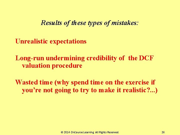 Results of these types of mistakes: Unrealistic expectations Long-run undermining credibility of the DCF