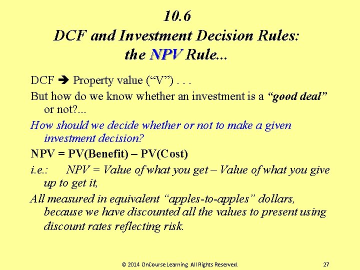 10. 6 DCF and Investment Decision Rules: the NPV Rule. . . DCF Property