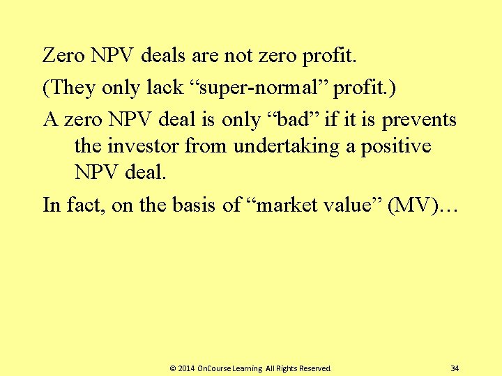 Zero NPV deals are not zero profit. (They only lack “super-normal” profit. ) A