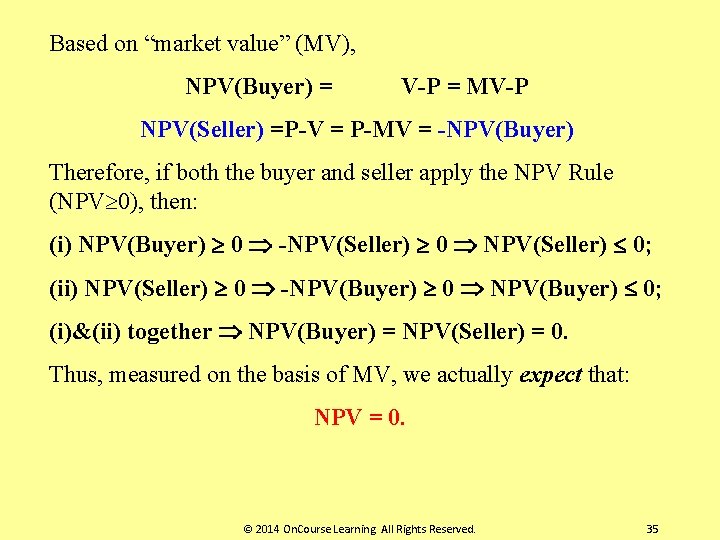 Based on “market value” (MV), NPV(Buyer) = V-P = MV-P NPV(Seller) =P-V = P-MV