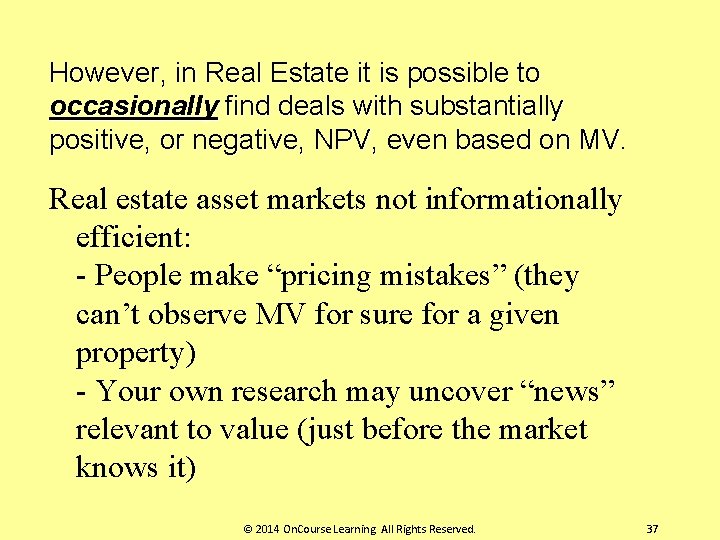 However, in Real Estate it is possible to occasionally find deals with substantially positive,