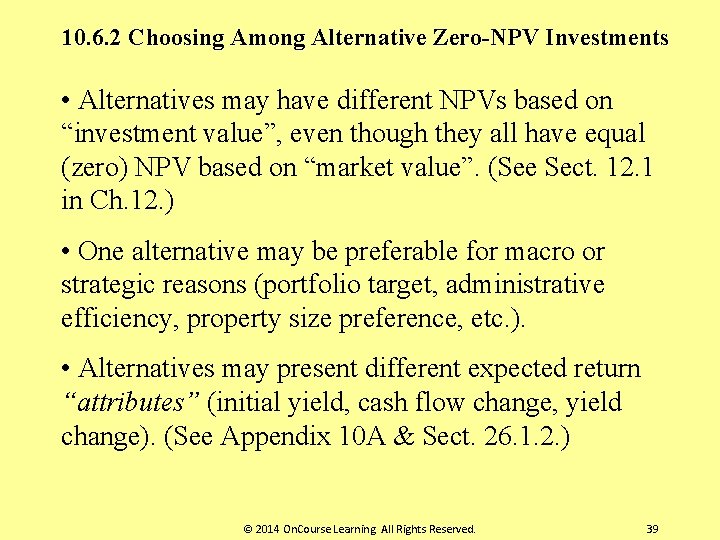 10. 6. 2 Choosing Among Alternative Zero-NPV Investments • Alternatives may have different NPVs