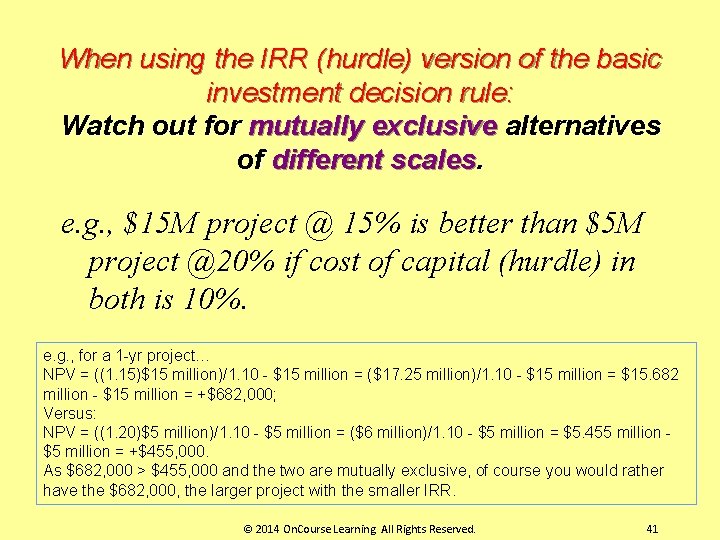 When using the IRR (hurdle) version of the basic investment decision rule: Watch out