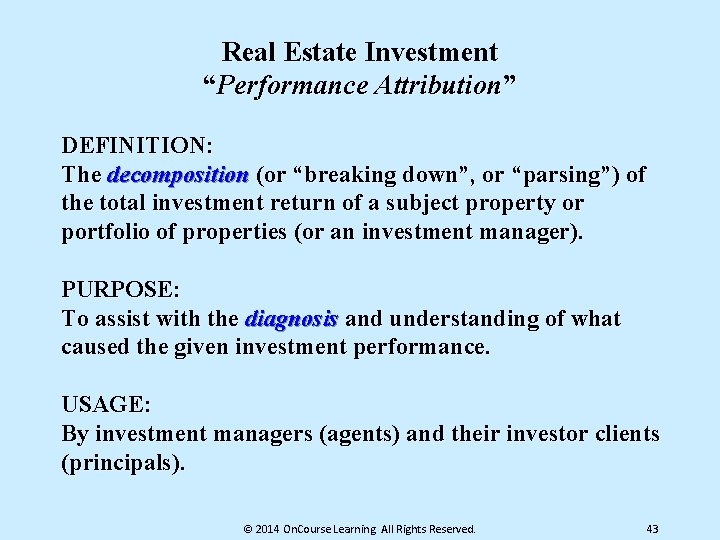 Real Estate Investment “Performance Attribution” DEFINITION: The decomposition (or “breaking down”, or “parsing”) of