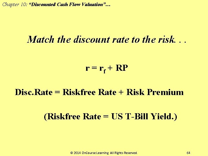 Chapter 10: “Discounted Cash Flow Valuation”… Match the discount rate to the risk. .