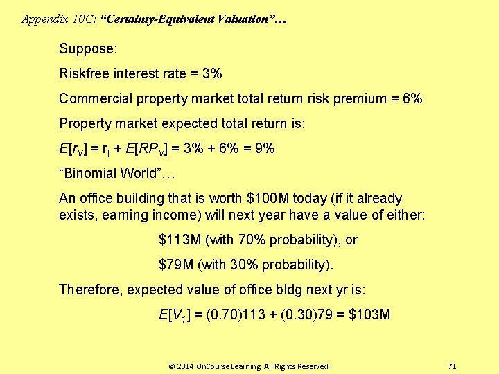Appendix 10 C: “Certainty-Equivalent Valuation”… Suppose: Riskfree interest rate = 3% Commercial property market