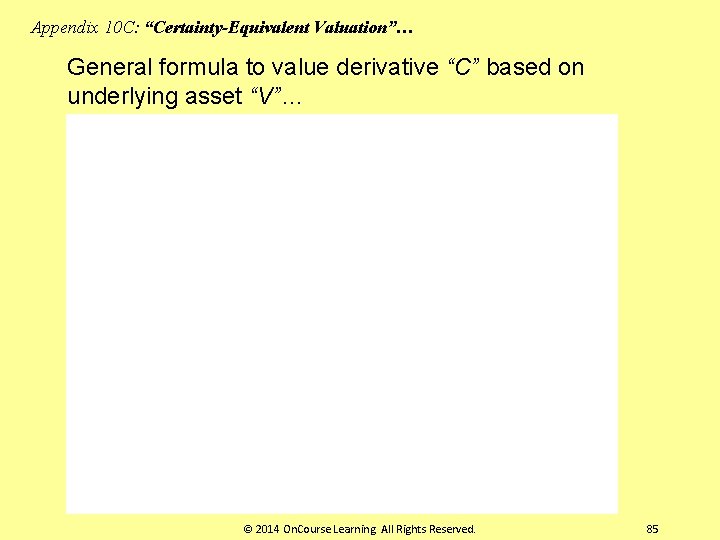 Appendix 10 C: “Certainty-Equivalent Valuation”… General formula to value derivative “C” based on underlying