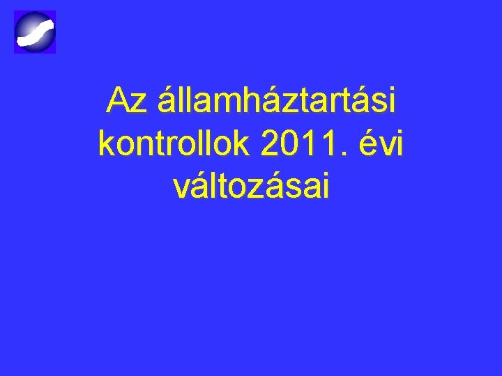 Az államháztartási kontrollok 2011. évi változásai 