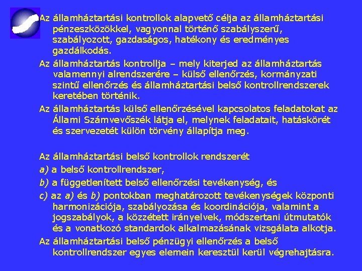 Az államháztartási kontrollok alapvető célja az államháztartási pénzeszközökkel, vagyonnal történő szabályszerű, szabályozott, gazdaságos, hatékony