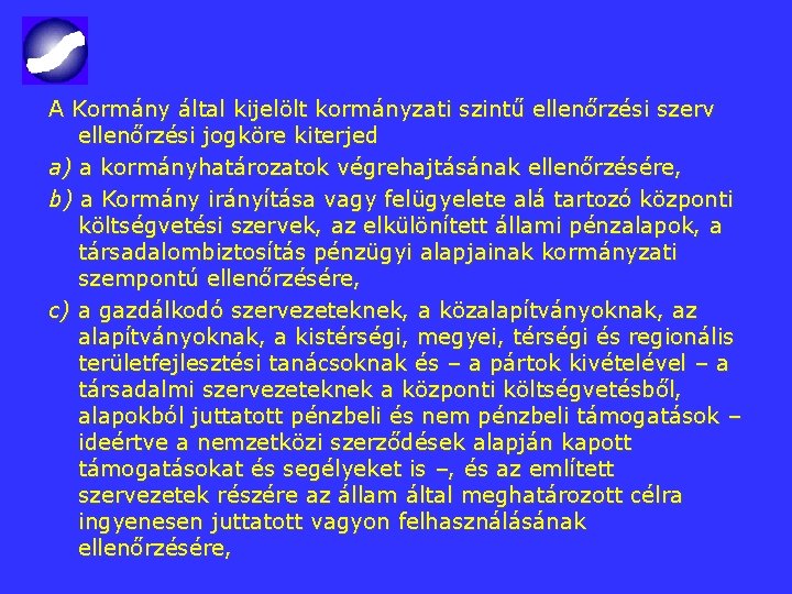 A Kormány által kijelölt kormányzati szintű ellenőrzési szerv ellenőrzési jogköre kiterjed a) a kormányhatározatok