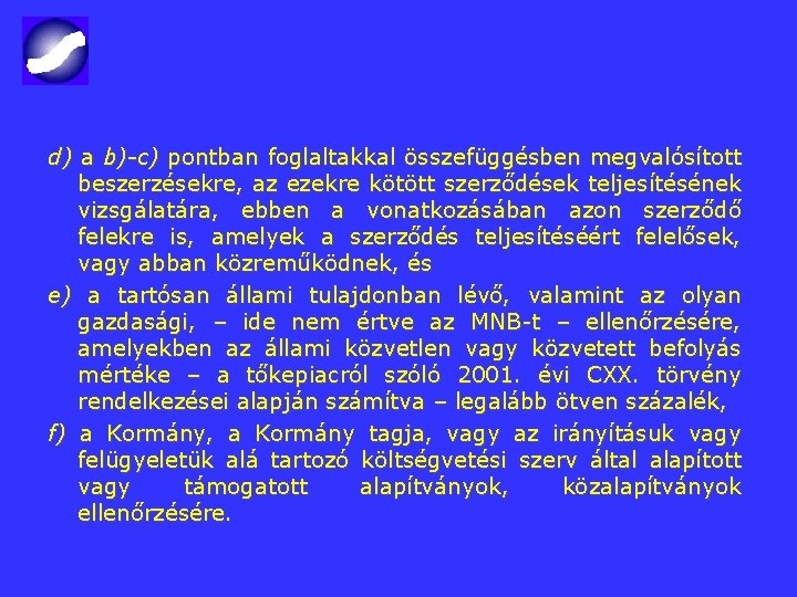 d) a b)-c) pontban foglaltakkal összefüggésben megvalósított beszerzésekre, az ezekre kötött szerződések teljesítésének vizsgálatára,