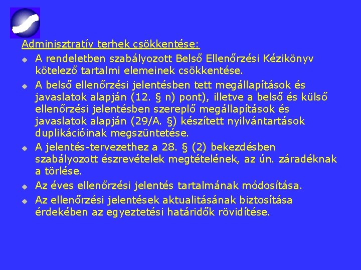 Adminisztratív terhek csökkentése: u A rendeletben szabályozott Belső Ellenőrzési Kézikönyv kötelező tartalmi elemeinek csökkentése.