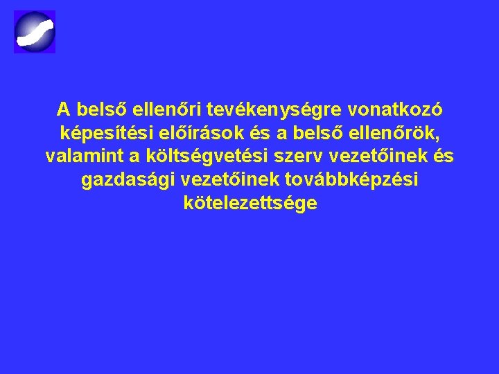 A belső ellenőri tevékenységre vonatkozó képesítési előírások és a belső ellenőrök, valamint a költségvetési