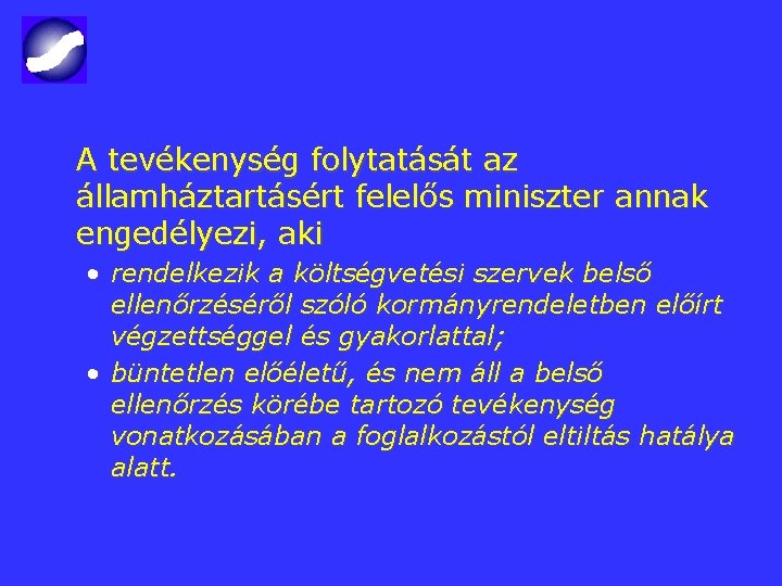 A tevékenység folytatását az államháztartásért felelős miniszter annak engedélyezi, aki • rendelkezik a költségvetési