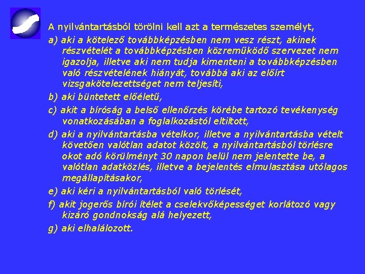A nyilvántartásból törölni kell azt a természetes személyt, a) aki a kötelező továbbképzésben nem