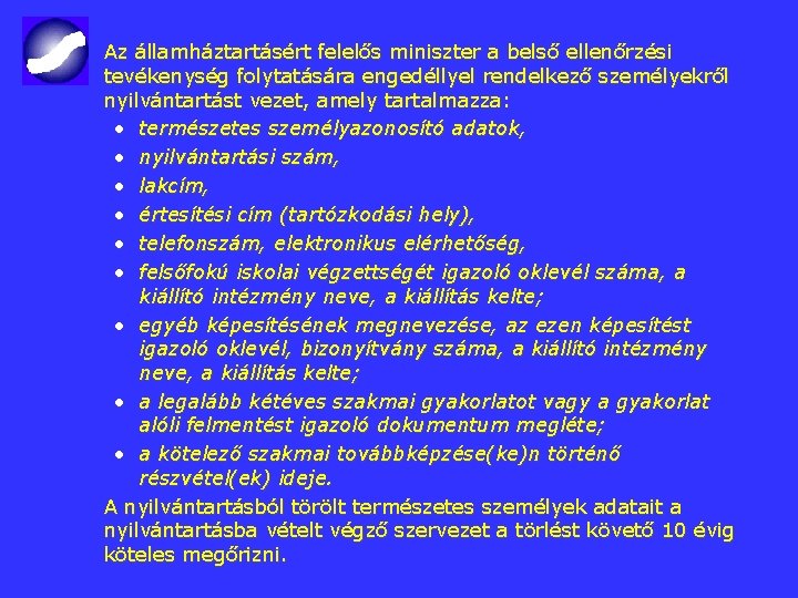 Az államháztartásért felelős miniszter a belső ellenőrzési tevékenység folytatására engedéllyel rendelkező személyekről nyilvántartást vezet,