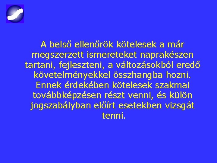 A belső ellenőrök kötelesek a már megszerzett ismereteket naprakészen tartani, fejleszteni, a változásokból eredő