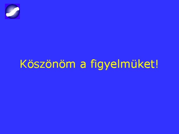 Köszönöm a figyelmüket! 