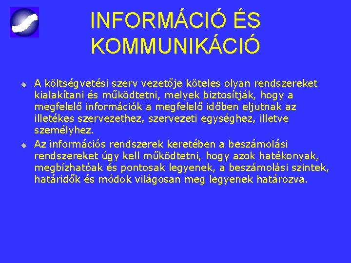 INFORMÁCIÓ ÉS KOMMUNIKÁCIÓ u u A költségvetési szerv vezetője köteles olyan rendszereket kialakítani és