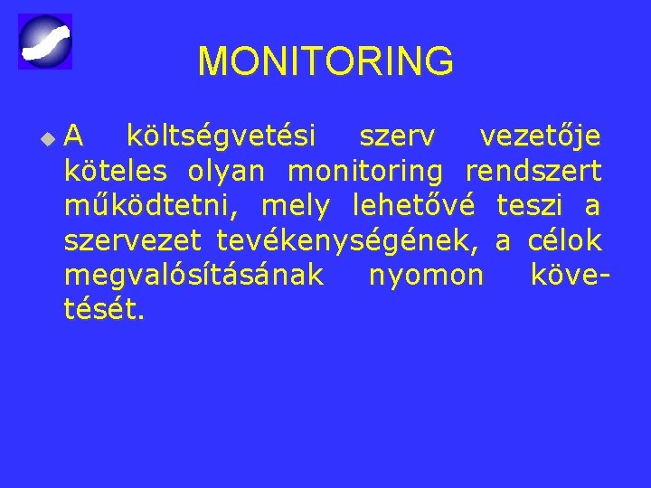 MONITORING u A költségvetési szerv vezetője köteles olyan monitoring rendszert működtetni, mely lehetővé teszi