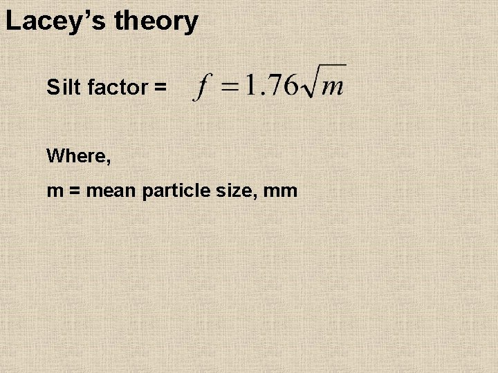 Lacey’s theory Silt factor = Where, m = mean particle size, mm 