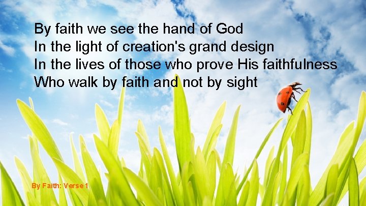 By faith we see the hand of God In the light of creation's grand