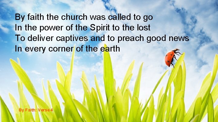 By faith the church was called to go In the power of the Spirit