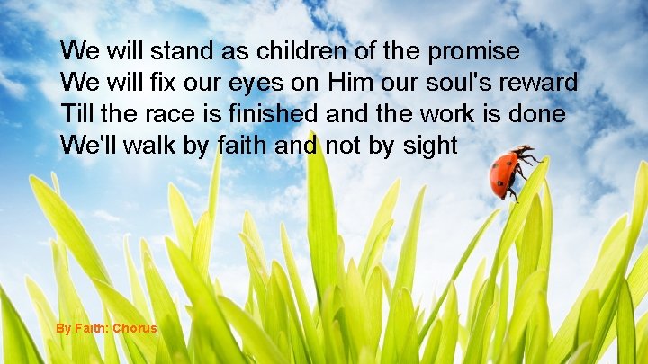 We will stand as children of the promise We will fix our eyes on