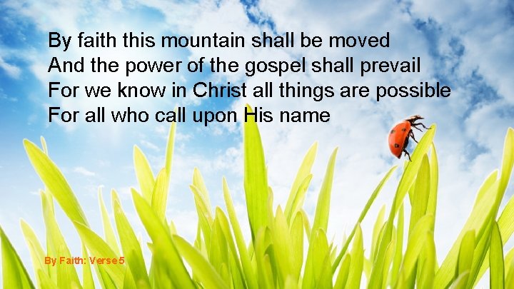By faith this mountain shall be moved And the power of the gospel shall