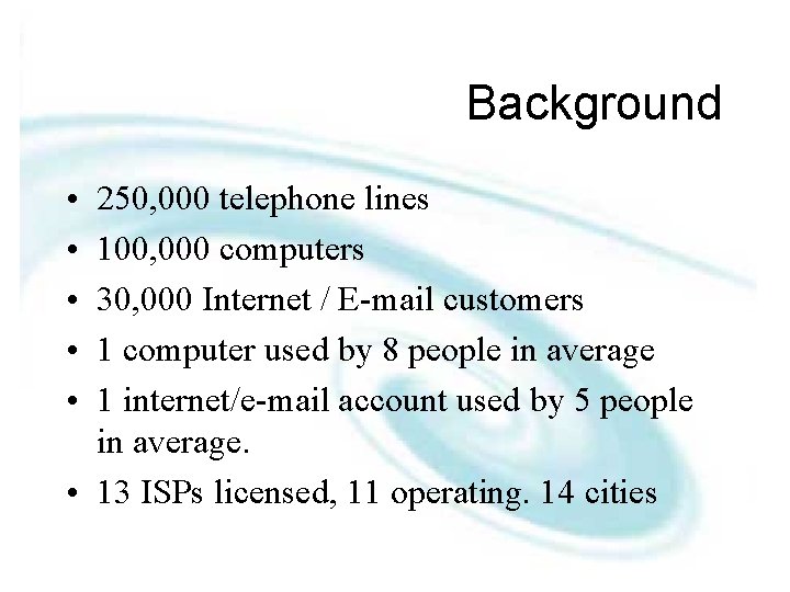 Background • • • 250, 000 telephone lines 100, 000 computers 30, 000 Internet
