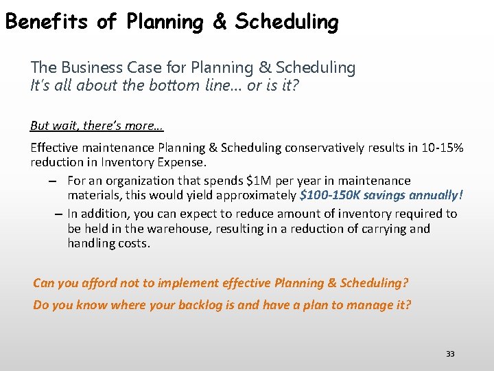 Benefits of Planning & Scheduling The Business Case for Planning & Scheduling It’s all