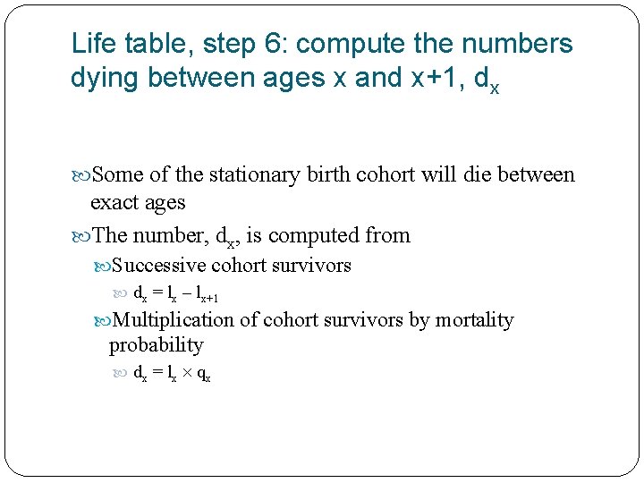 Life table, step 6: compute the numbers dying between ages x and x+1, dx