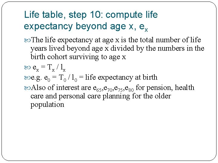 Life table, step 10: compute life expectancy beyond age x, ex The life expectancy