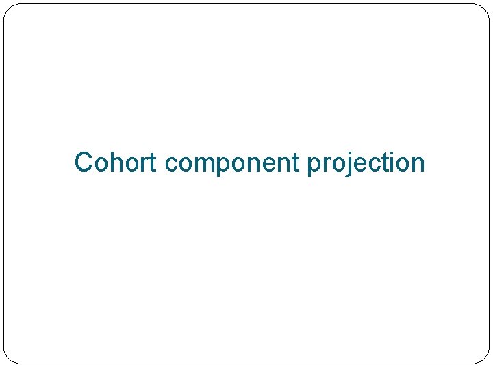Cohort component projection 