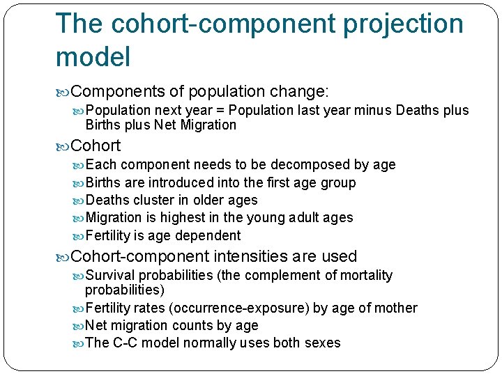 The cohort-component projection model Components of population change: Population next year = Population last