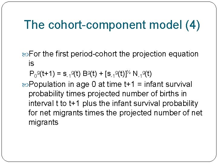 The cohort-component model (4) For the first period-cohort the projection equation is P 0