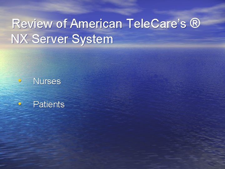 Review of American Tele. Care’s ® NX Server System • Nurses • Patients 