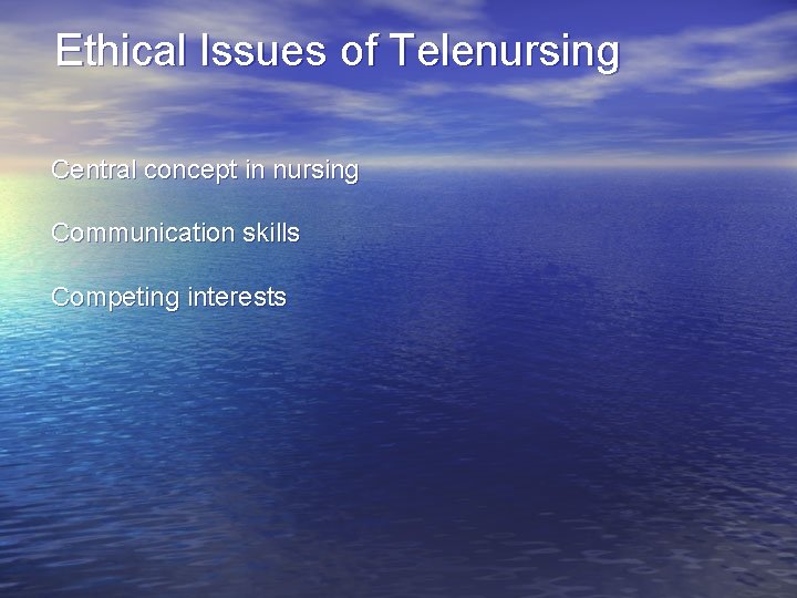 Ethical Issues of Telenursing Central concept in nursing Communication skills Competing interests 