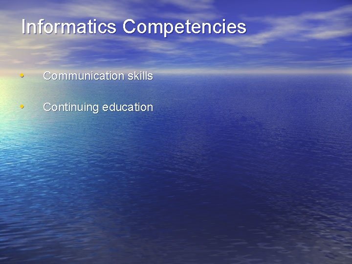 Informatics Competencies • Communication skills • Continuing education 