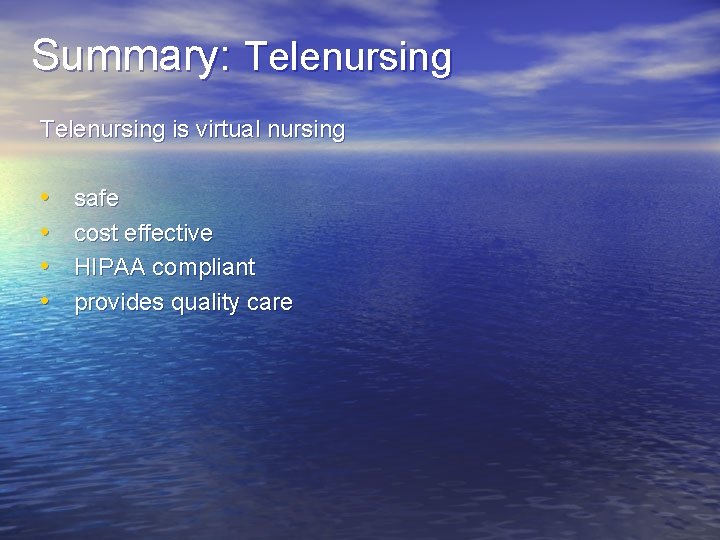 Summary: Telenursing is virtual nursing • • safe cost effective HIPAA compliant provides quality