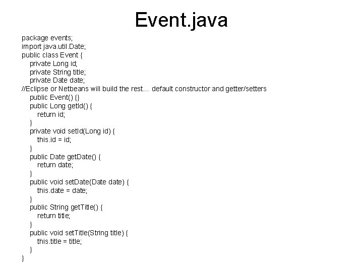 Event. java package events; import java. util. Date; public class Event { private Long