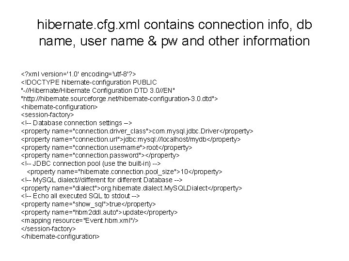 hibernate. cfg. xml contains connection info, db name, user name & pw and other