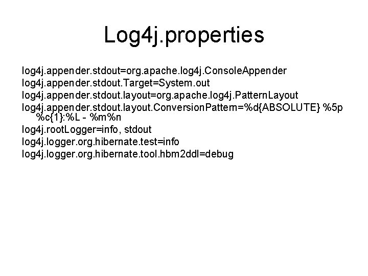 Log 4 j. properties log 4 j. appender. stdout=org. apache. log 4 j. Console.