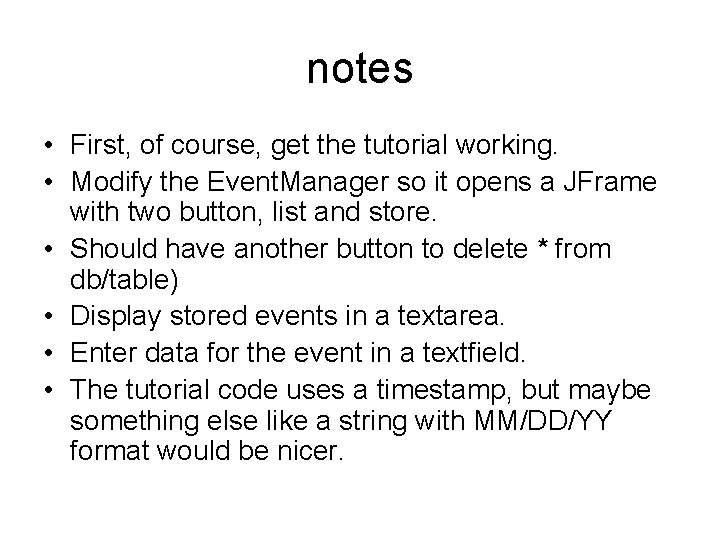 notes • First, of course, get the tutorial working. • Modify the Event. Manager