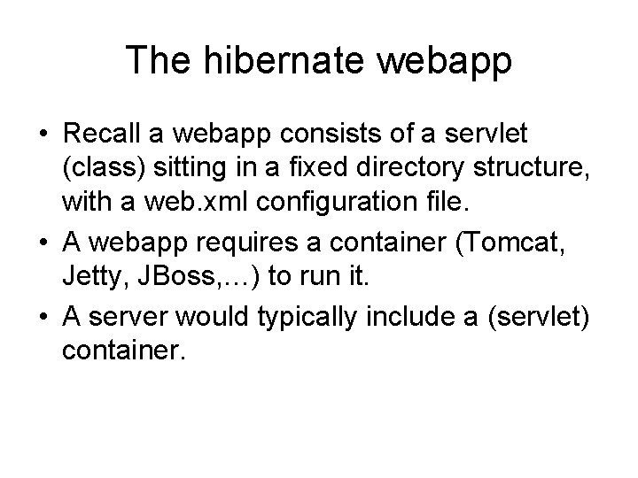 The hibernate webapp • Recall a webapp consists of a servlet (class) sitting in