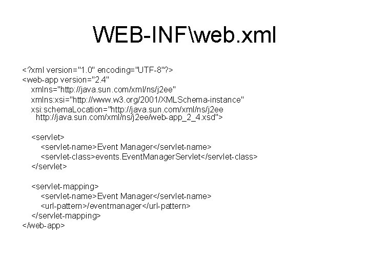 WEB-INFweb. xml <? xml version="1. 0" encoding="UTF-8"? > <web-app version="2. 4" xmlns="http: //java. sun.