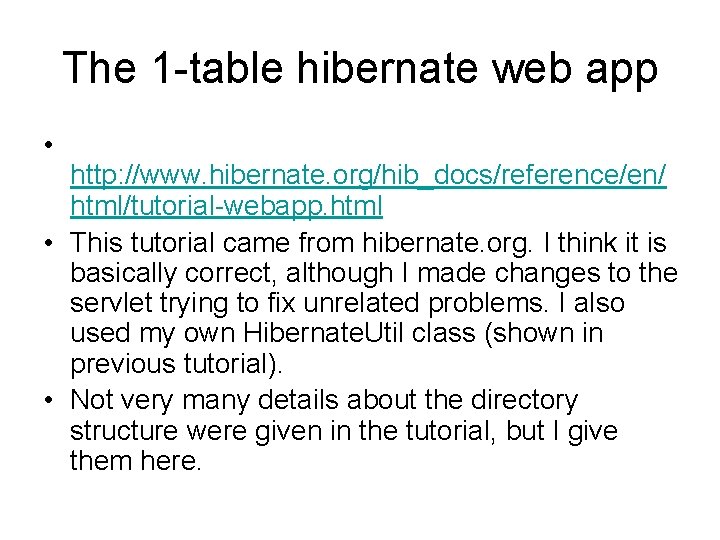 The 1 -table hibernate web app • http: //www. hibernate. org/hib_docs/reference/en/ html/tutorial-webapp. html •