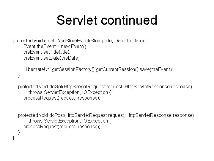 Servlet continued protected void create. And. Store. Event(String title, Date the. Date) { Event