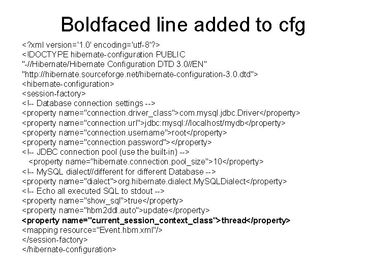 Boldfaced line added to cfg <? xml version='1. 0' encoding='utf-8'? > <!DOCTYPE hibernate-configuration PUBLIC